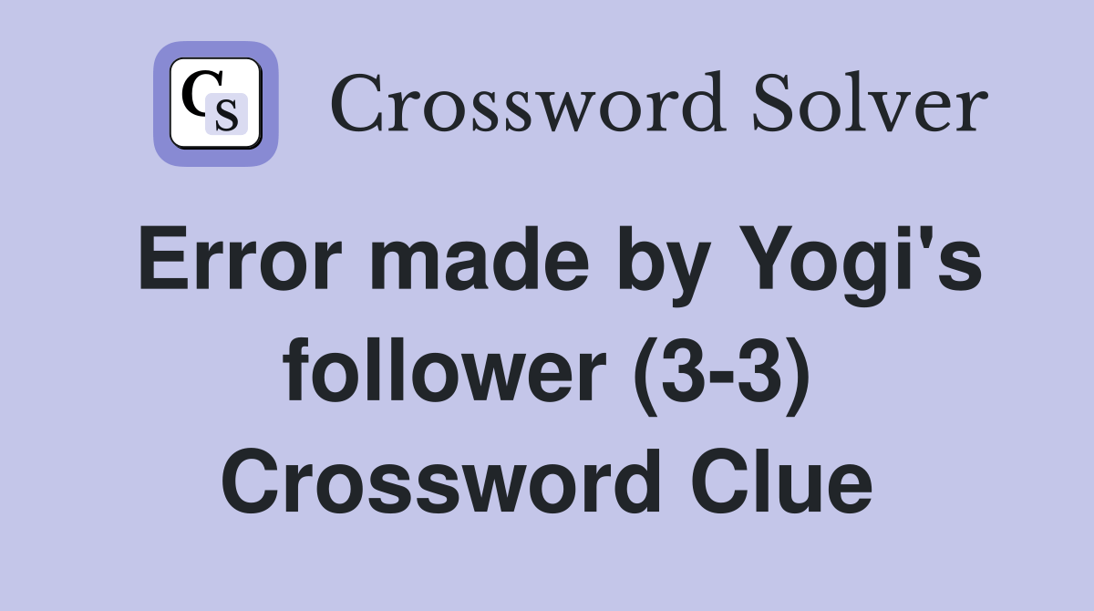 Error made by Yogi's follower (33) Crossword Clue Answers